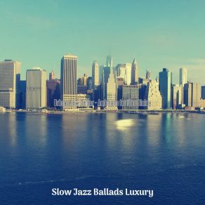 Download track Subtle Backdrops For Bistros Slow Jazz Ballads Luxury