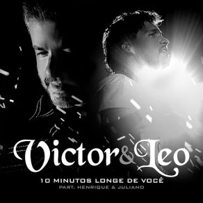 Download track 10 Minutos Longe De Você (Henrique & Juliano) Victor & LeoJuliano, Henrique & Juliano