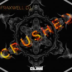 Download track Crushed (Radio Edit) Fraxwell DJ