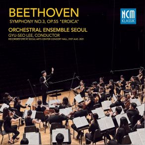 Download track Beethoven Symphony No. 3, Op. 55 - I. Allegro Con Brio Orchestral Ensemble Seoul Gyu-Seo Lee