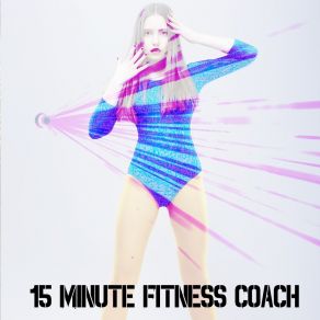 Download track 15 Minute Fitness Coach (Pt 8) Fitness Workout Hits