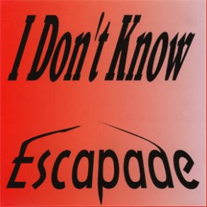 Download track I Don't Know (Friday Night Mix) Escapade