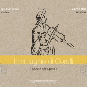 Download track Violin Sonatas, Op. 5, No. 8 In E Minor: I. Preludio. Largo Susanne Scholz, Michaël Hell