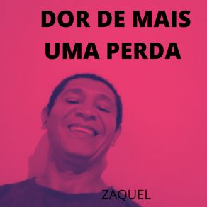 Download track Dor De Mais Uma Perda ZAQUEL