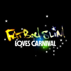 Download track Everybody Loves A Carnival Fatboy Slim