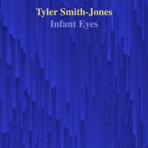 Download track Infant Eyes Tyler Smith-Jones