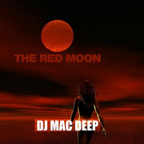 Download track The Red Moon (Deep Mix) DJ Mac Deep