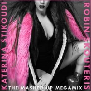 Download track The Mashed Up Megamix ΣΤΙΚΟΥΔΗ ΚΑΤΕΡΙΝΑ, Robin Skouteris