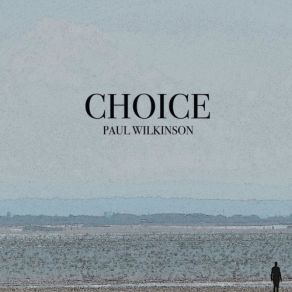 Download track Choice Part 3 Paul Wilkinson