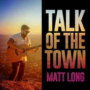 Download track Talk Of The Town Matt Long