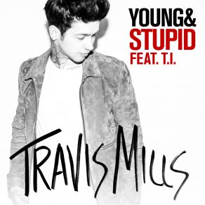 Download track Young And Stupid Travis Mills