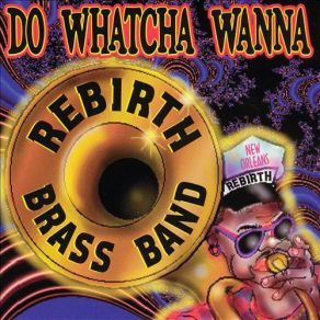 Download track Do Whatcha Wanna (Reprise) Rebirth Brass Band