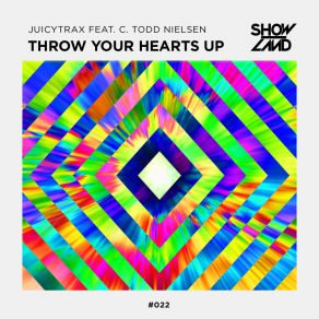 Download track Throw Your Hearts Up (Original Mix) C. Todd Nielsen, Juicytrax