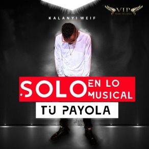 Download track Solo En Lo Musical (Tu Payola) Kalanyi Weif