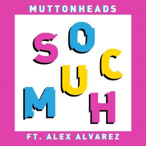 Download track So Much (Club Mix) MuttonheadsAlex Alvarez