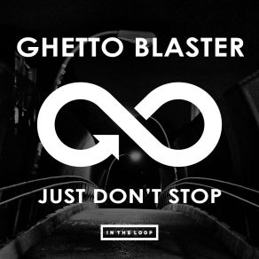 Download track Just Dont Stop Original Mix Ghetto Blaster