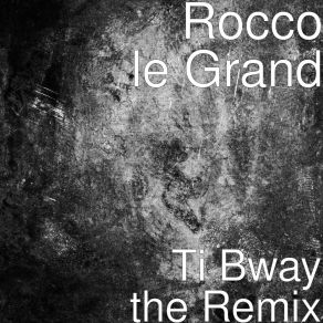 Download track Ti Bway [No Lead] (Club Edit) Rocco Le Grand