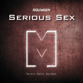 Download track Serious Sex Arrowgen