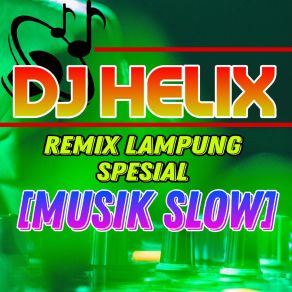 Download track Remix Lampung Spesial Musik Slow 10 DJ Helix