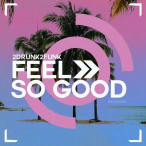 Download track Feel So Good (Club Mix) 2Drunk2Funk