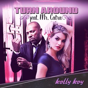 Download track Turn Around (Mr Catra) Kelly KeyMr. Catra