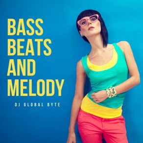 Download track Bass, Beats & Melody (Radio Edit) DJ Global Byte