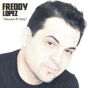 Download track Amame Mi Vida (La Discoteca Mix) Freddy Lopez