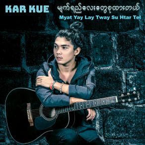 Download track Myat Yay Lay Tway Su Htar Tal Kar Kue