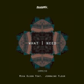 Download track What I Need (Soul Minority Remix) Mika Olson, Jermaine Fleur