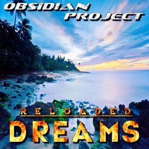 Download track Dreams (Reloaded) (CJ Alexis Remix) Obsidian ProjectReloaded, CJ Alexis