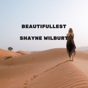 Download track Beautifullest Shayne Wilburt