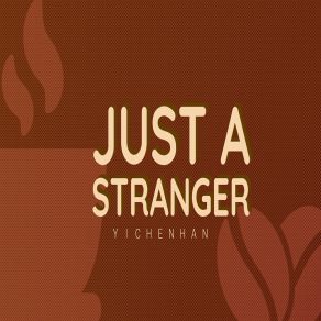 Download track Just A Stranger Yichen Han