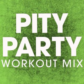 Download track Pity Party (Extended Workout Mix) Power Music Workout