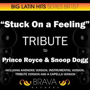 Download track Stuck On A Feeling (In The Style Of Prince Royce & Snoop Dogg) [Acapella Version] Brava HitMakers