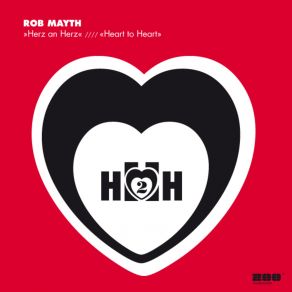 Download track Heart To Heart (Mondo Remix) Rob Mayth