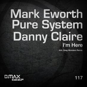 Download track I'm Here (Greg Wonders Remix) Danny Claire, Mark Eworth, Pure System