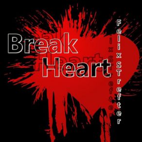 Download track Break Heart Strefter Felix