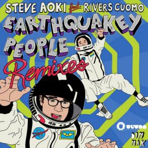 Download track Earthquakey People (Dillon Francis Remix) Rivers Cuomo, Steve Aoki