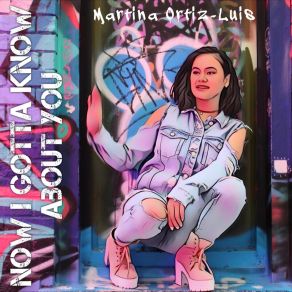 Download track Now I Gotta Know About You Martina Ortiz-Luis