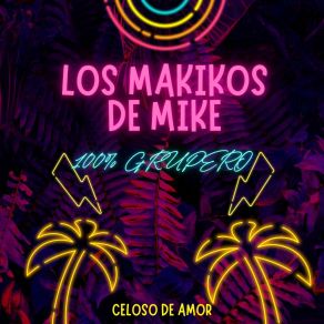 Download track Celoso De Amor Los Makikos De Mike