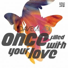 Download track Once Filled With Your Love (Radio Edit) Dave Mladi