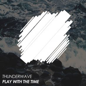 Download track Play With The Time (Original Mix) Thunderwave