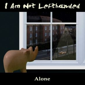 Download track I Am Not Lefthanded - Alone I Am Not Lefthanded