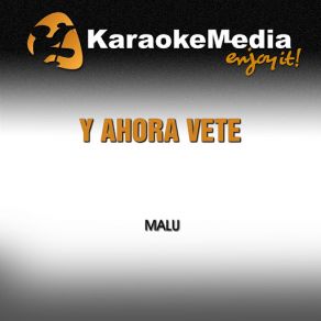 Download track Y Ahora Vete (Karaoke Version) [In The Style Of Malu] Karaokemedia