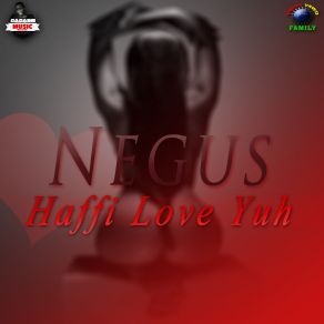 Download track Haffi Love Yuh Negus