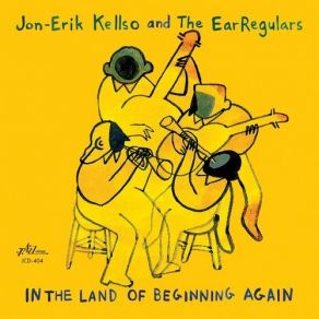 Download track In The Land Of Beginning Again Jon-Erik Kellso, The EarRegulars