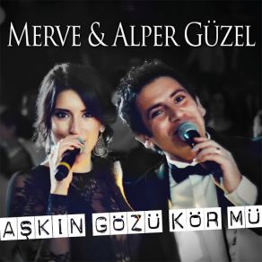 Download track Aşkın Gözü Kör Mü (Akustik) Merve Güzel, Alper Güzel