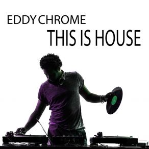 Download track This Is House (Tribal House Mix) Eddy Chrome