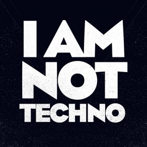 Download track I Am Not Techno Lexa Hill