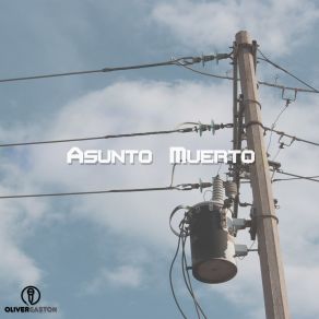 Download track Asunto Muerto Oliver Gastón